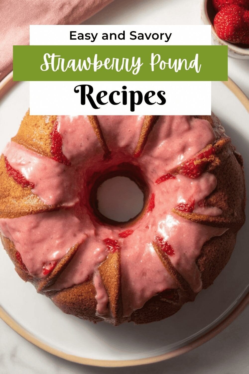 Fresh Strawberry Pound Cake Recipe With Simple Homemade Flavor 7 Strawberry Pound Cake